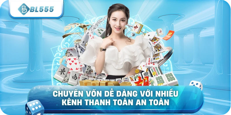 Chuyển vốn dễ dàng với nhiều kênh thanh toán an toàn
