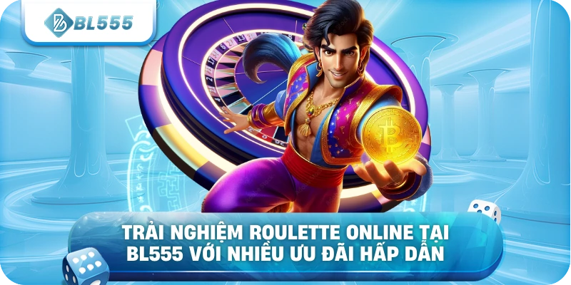 Trải nghiệm Roulette online tại BL555 với nhiều ưu đãi hấp dẫn